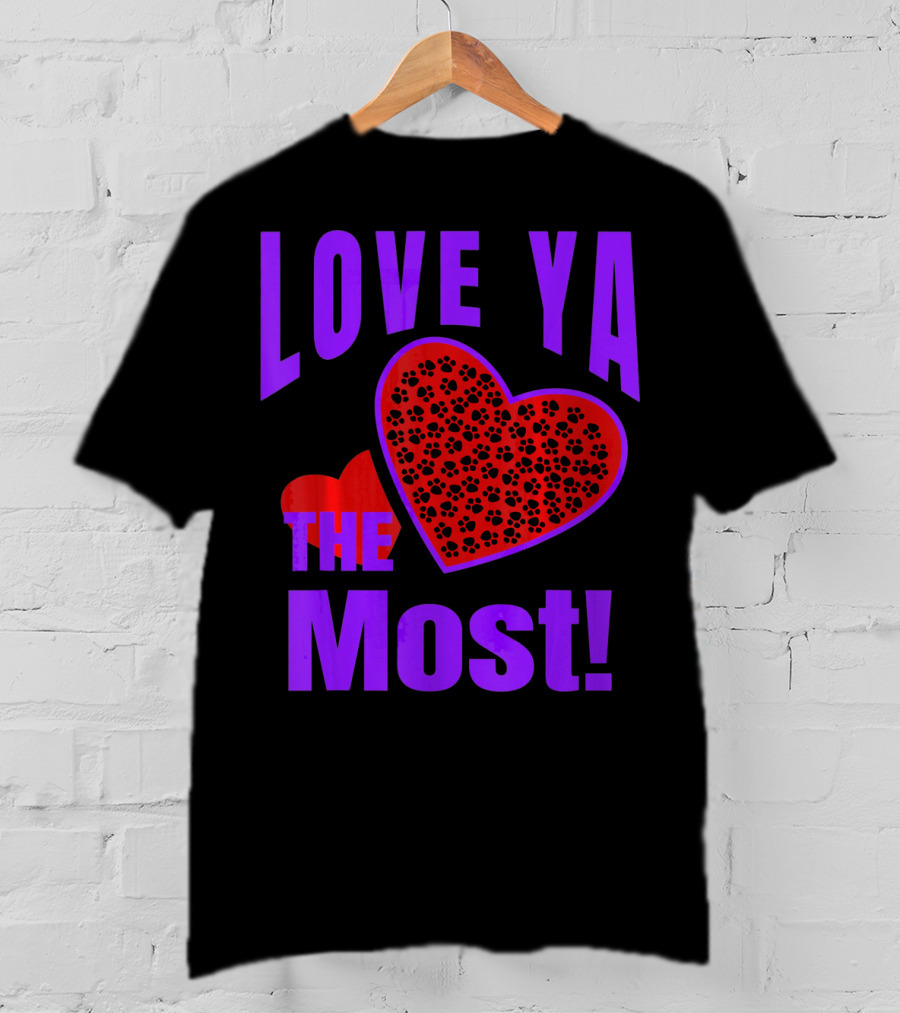 Love Ya The Most Red Heart With Dog Paw Valentine T-Shirt