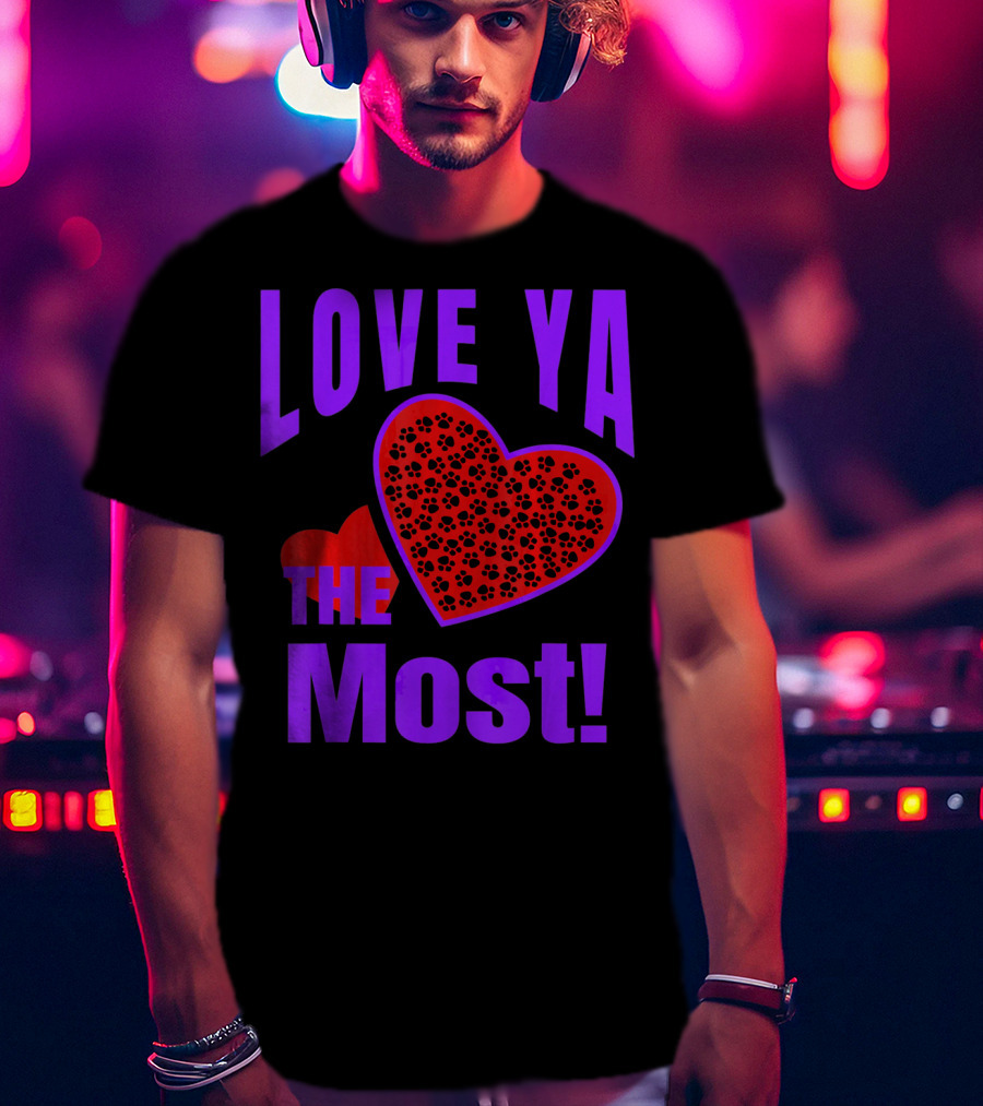 Love Ya The Most Red Heart With Dog Paw Valentine T-Shirt