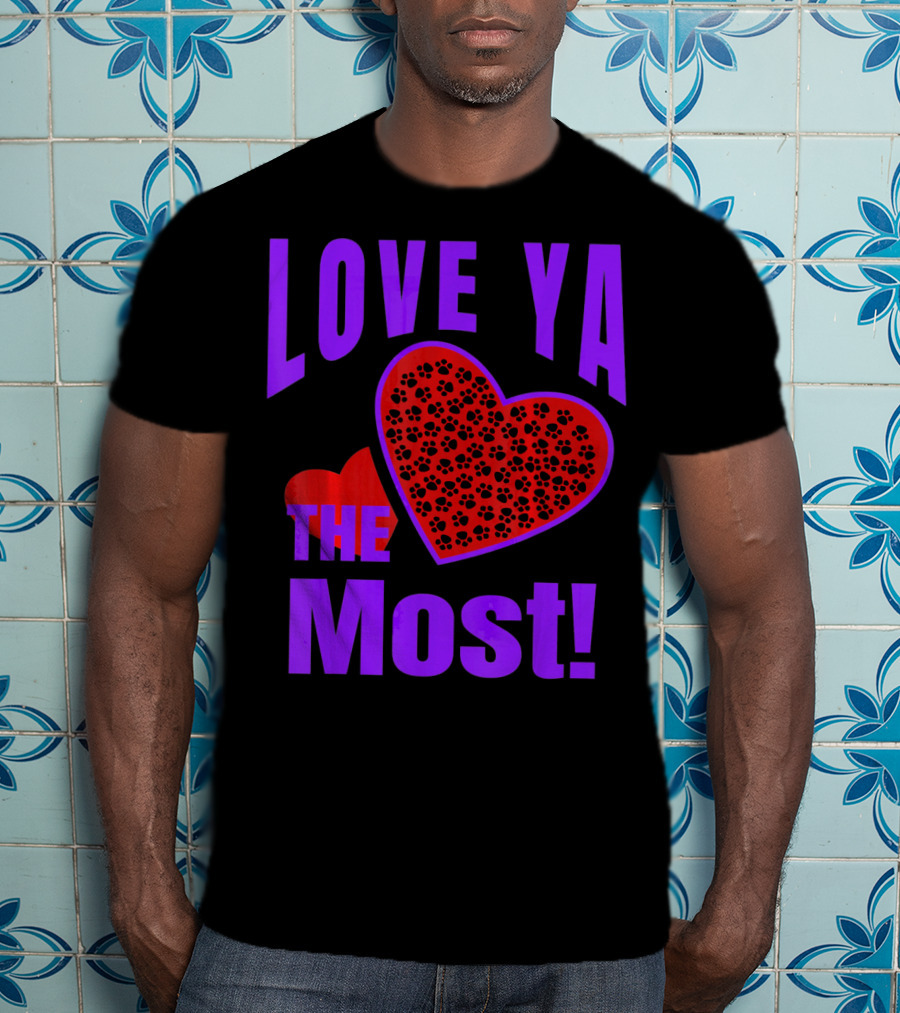 Love Ya The Most Red Heart With Dog Paw Valentine T-Shirt