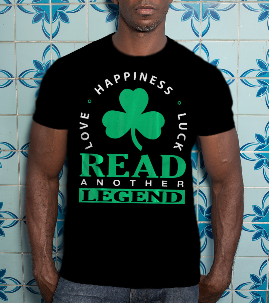 Love Happiness Luck Read Another Legend T-Shirt