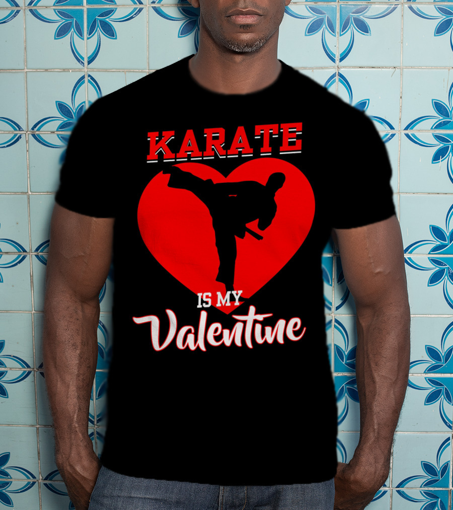 Karate Is My Valentine Martial Arts Heart T-Shirt