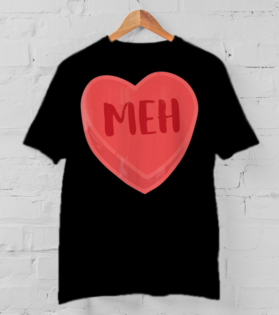 Meh Candy Heart Funny Sarcastic Valentine's Humor T-Shirt