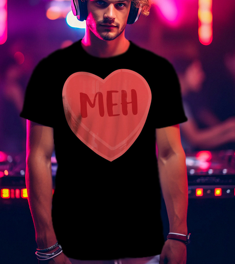 Meh Candy Heart Funny Sarcastic Valentine's Humor T-Shirt