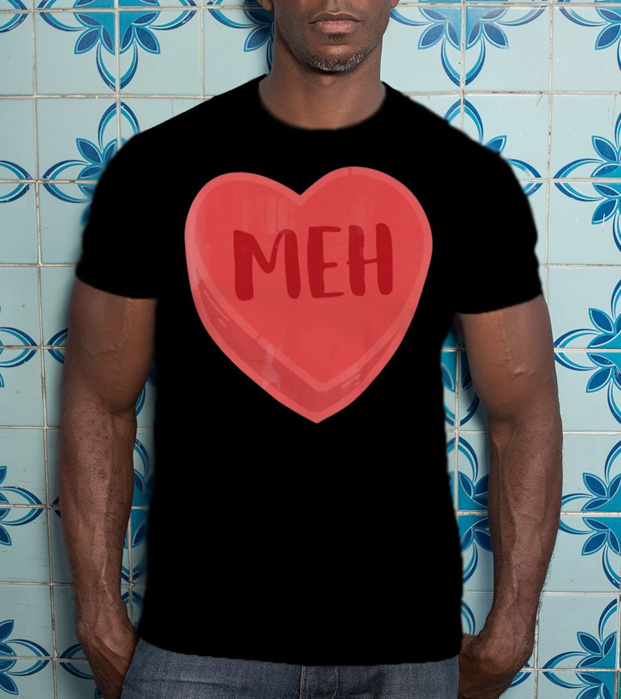 Meh Candy Heart Funny Sarcastic Valentine's Humor T-Shirt