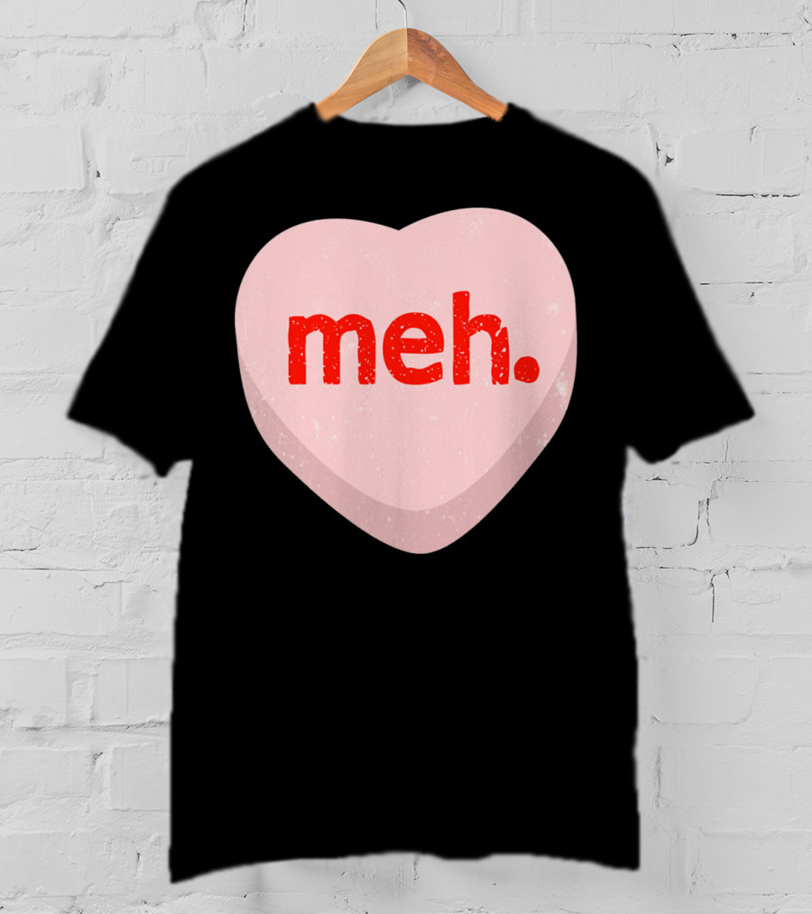 Meh Heart Anti Valentine Candy Heart T-Shirt