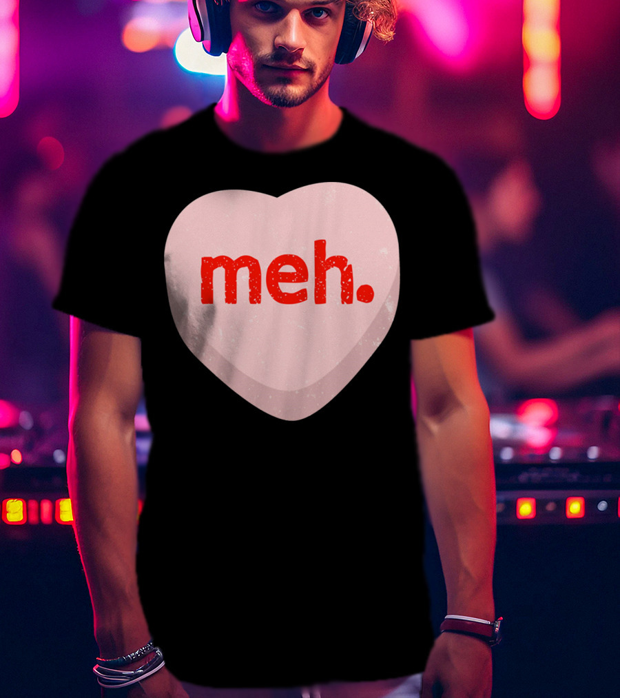 Meh Heart Anti Valentine Candy Heart T-Shirt