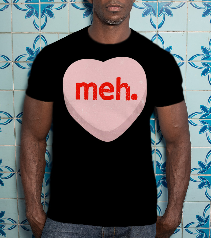 Meh Heart Anti Valentine Candy Heart T-Shirt