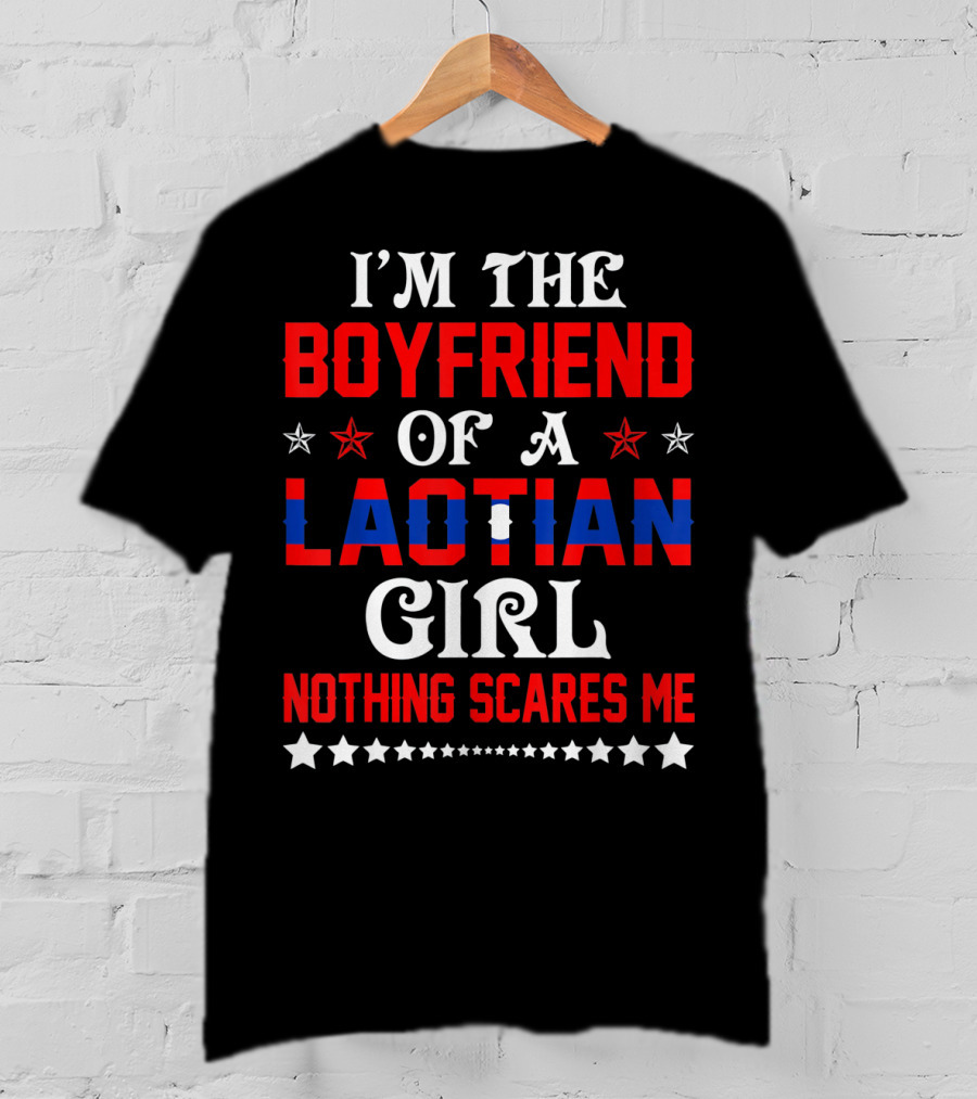 I'm The Boyfriend Of A Laotian Girl Nothing Scares Me T-Shirt