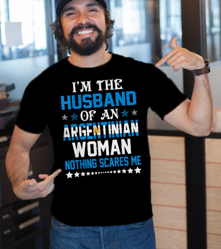 Husband Of An Argentinian Woman Nothing Scares Me T-Shirt