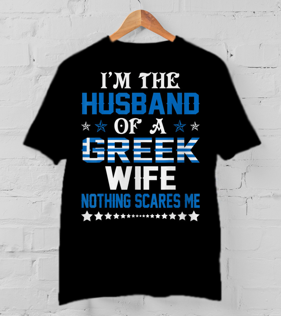I'm The Husband Of A Greek Wife Nothing Scares Me T-Shirt