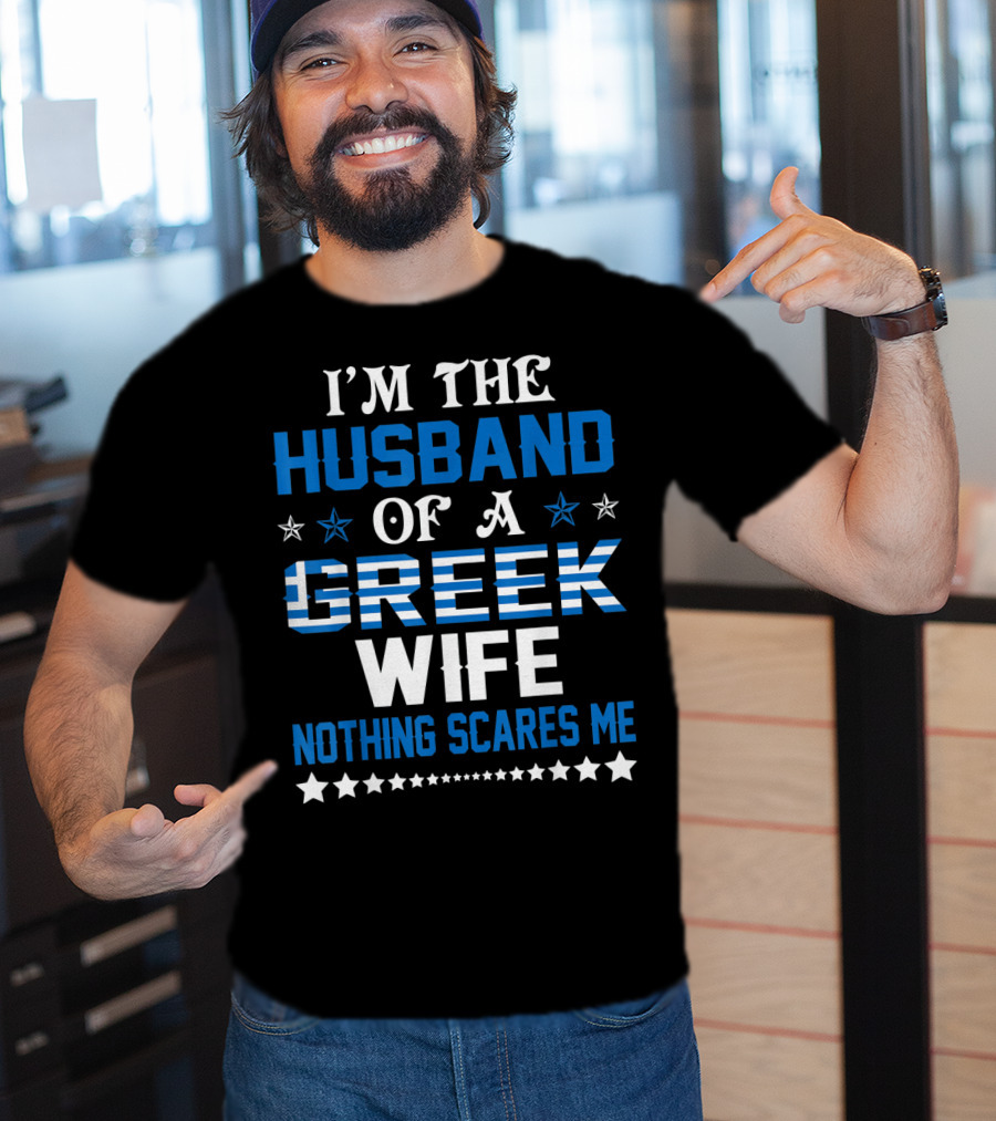 I'm The Husband Of A Greek Wife Nothing Scares Me T-Shirt