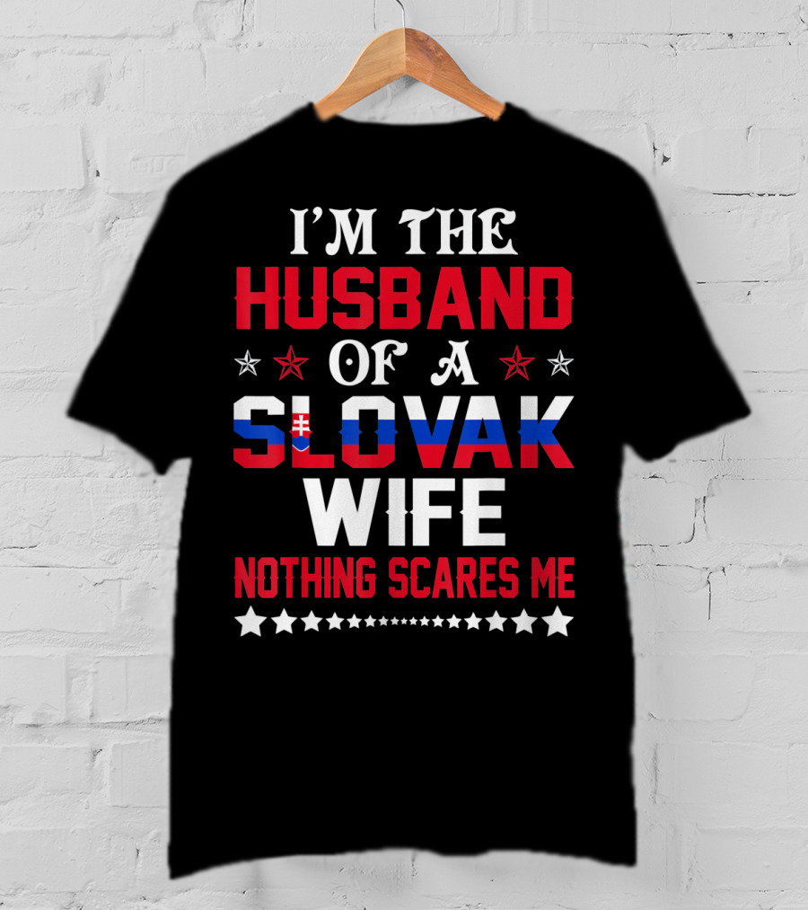 I'm The Husband Of A Slovak Wife Nothing Scares Me T-Shirt