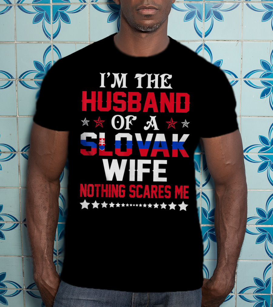 I'm The Husband Of A Slovak Wife Nothing Scares Me T-Shirt