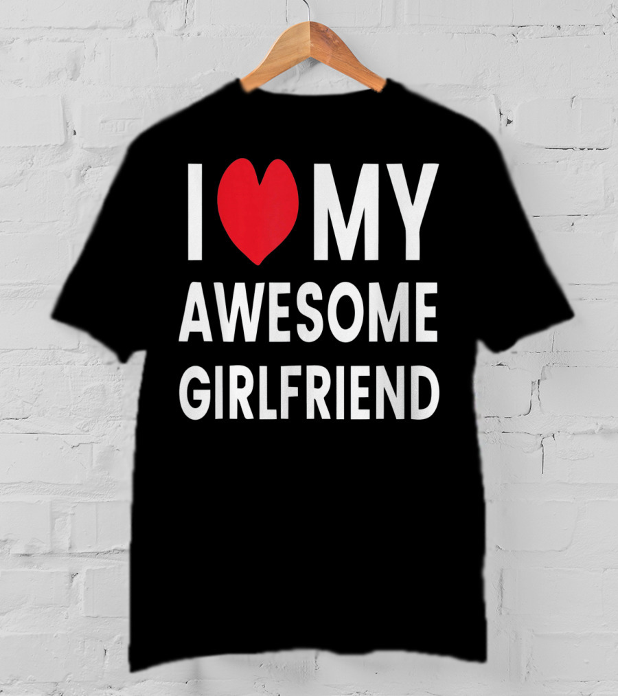I Love My Awesome Girlfriend Romantic T-Shirt