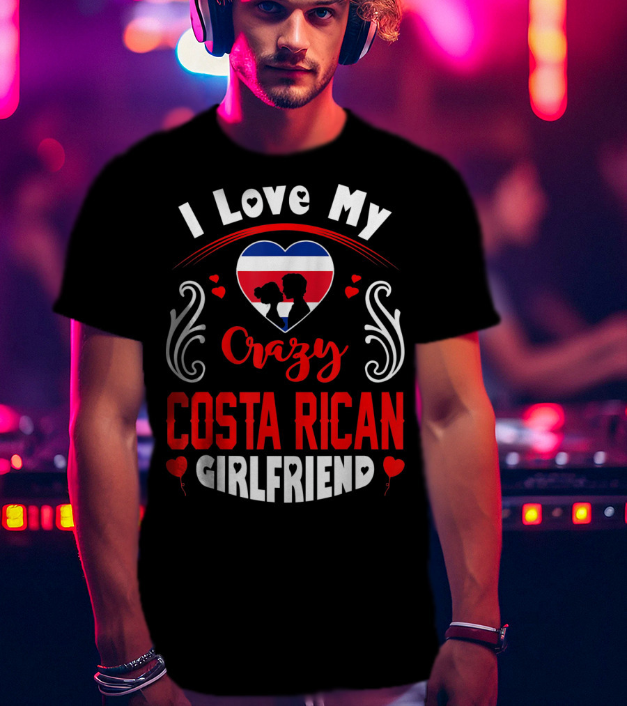 I Love My Crazy Costa Rican Girlfriend Heart T-Shirt