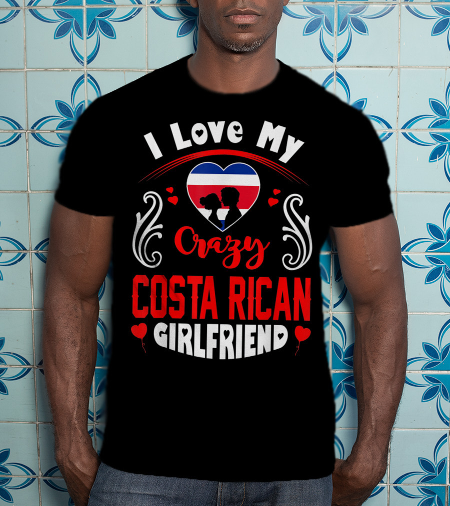 I Love My Crazy Costa Rican Girlfriend Heart T-Shirt