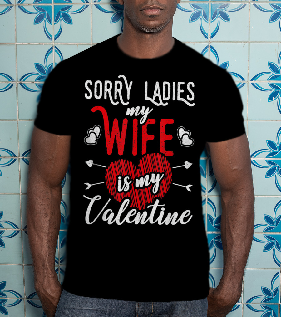 Sorry Ladies My Wife Is My Valentine With Hearts And Arrows T-Shirt