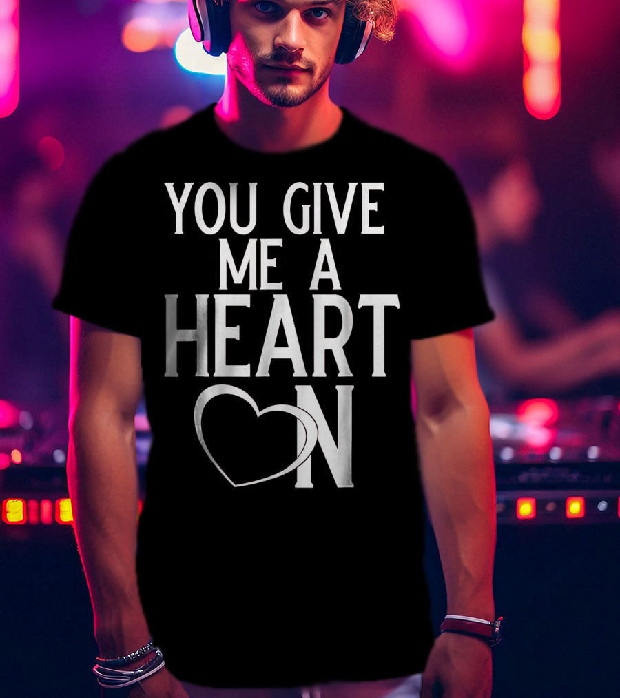 You Give Me A Heart On Mens Valentines Day T-Shirt