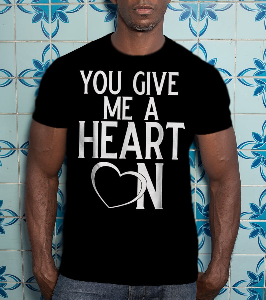 You Give Me A Heart On Mens Valentines Day T-Shirt