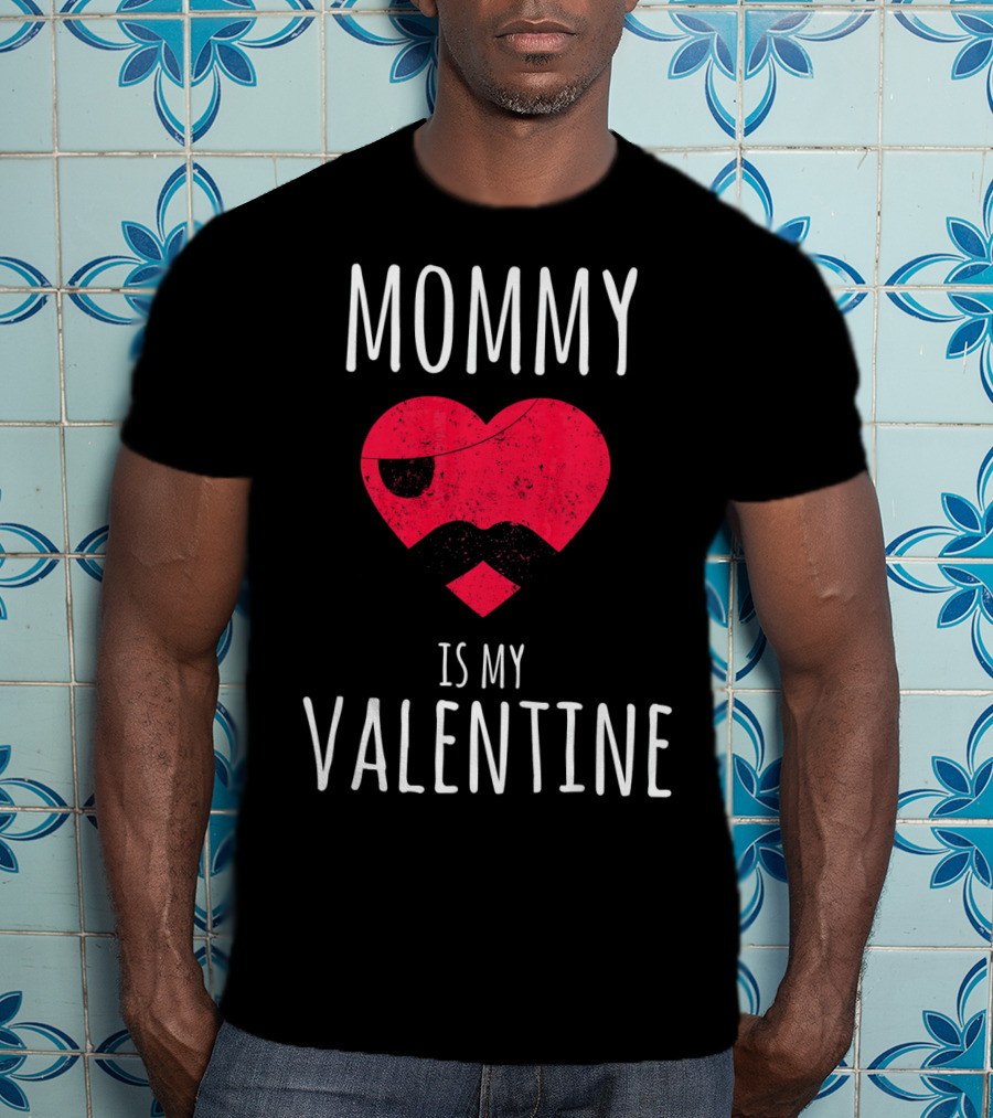 Mommy Is My Valentine Heart With Mustache Valentines Day T-Shirt