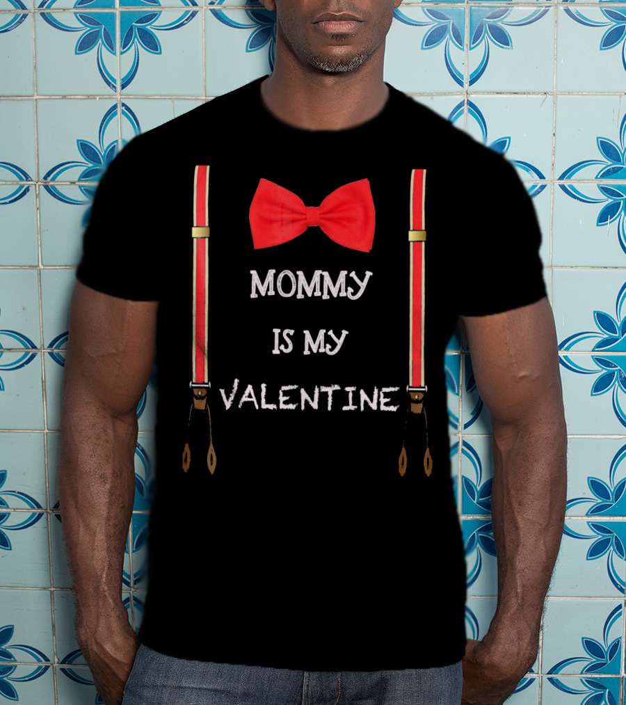 Mommy Is My Valentine Red Bow Tie And Suspenders T-Shirt