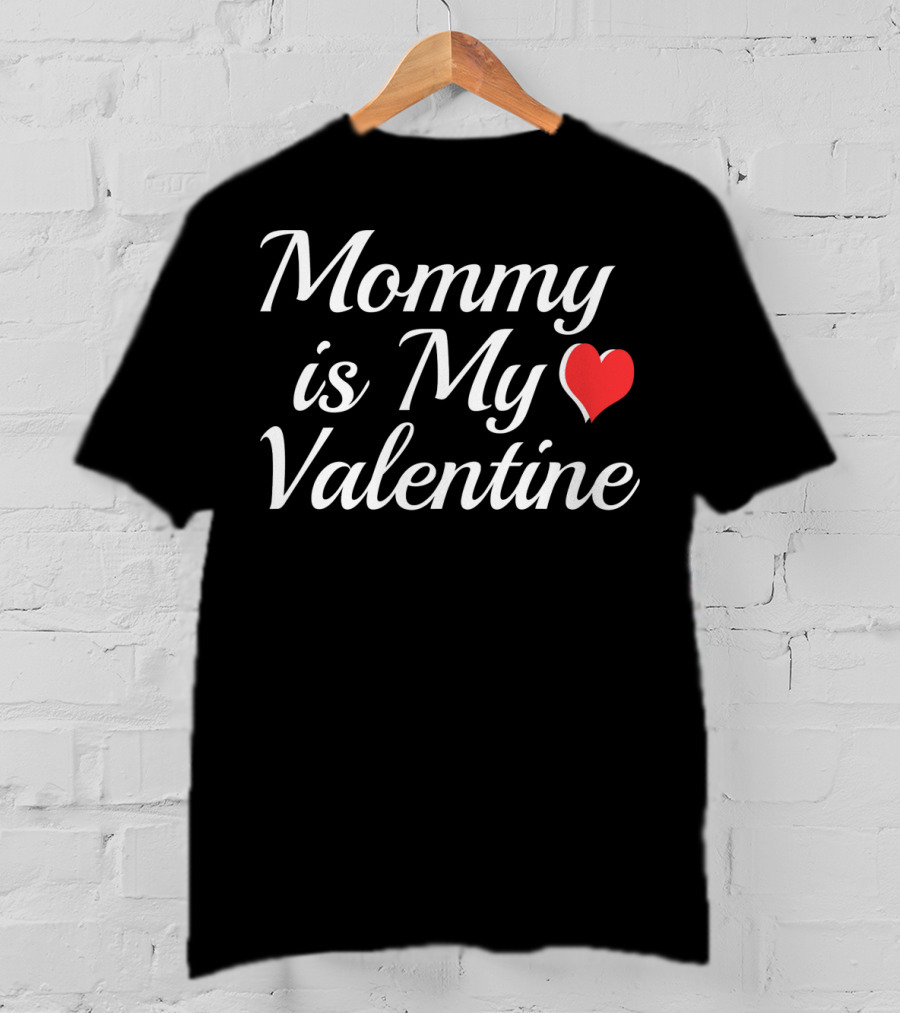 Mommy Is My Valentine Heart Design Valentine Day T-Shirt