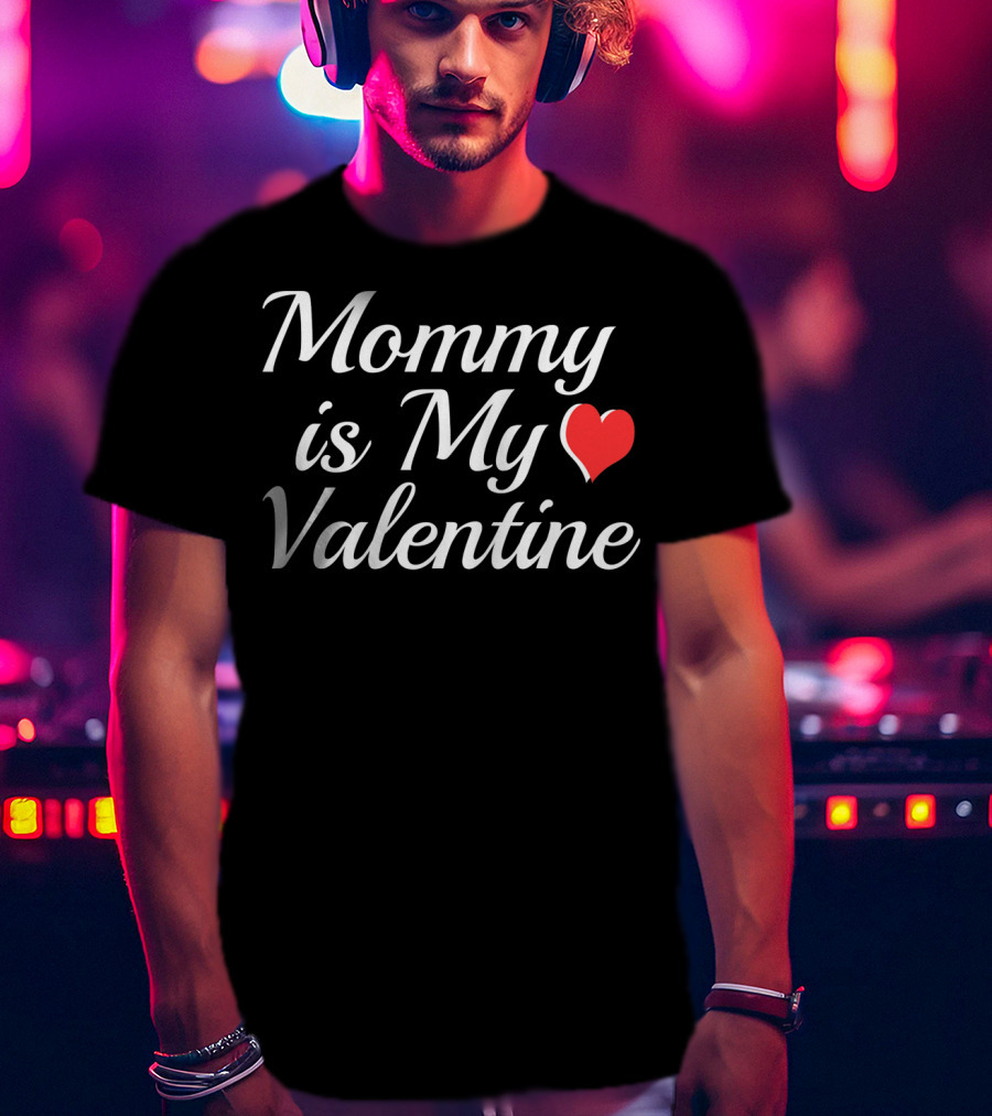 Mommy Is My Valentine Heart Design Valentine Day T-Shirt