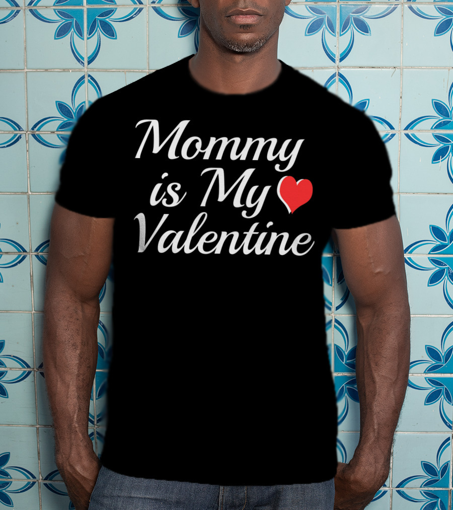 Mommy Is My Valentine Heart Design Valentine Day T-Shirt