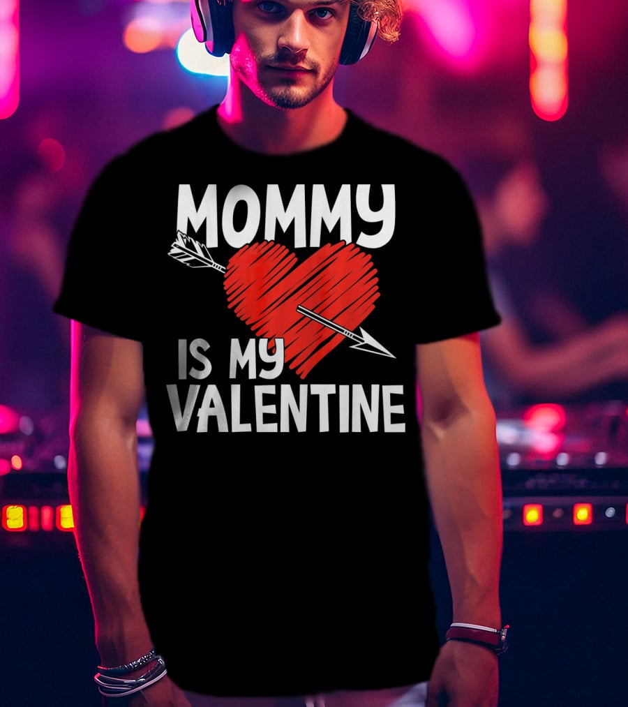 MOMMY IS MY VALENTINE Heart With Arrow T-Shirt