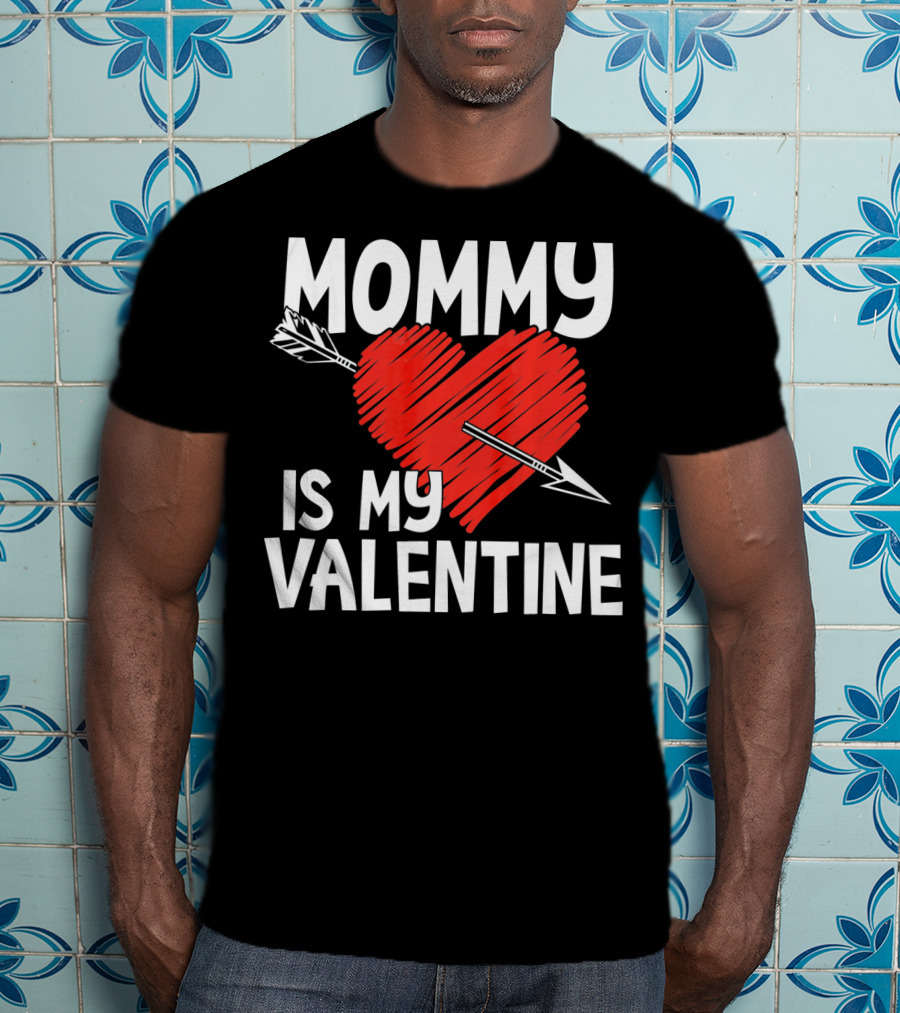 MOMMY IS MY VALENTINE Heart With Arrow T-Shirt