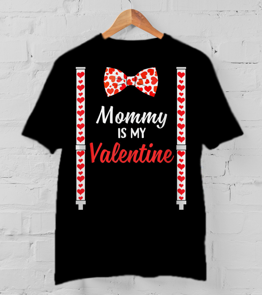 Mommy Is My Valentine Heart Bow Tie And Suspenders T-Shirt
