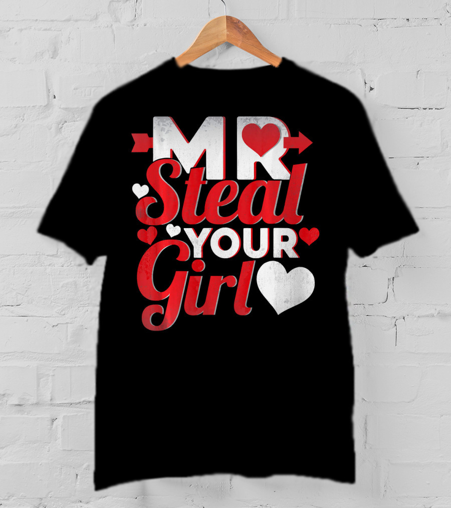 MR Steal Your Girl Valentines Day Hearts Arrow T-Shirt