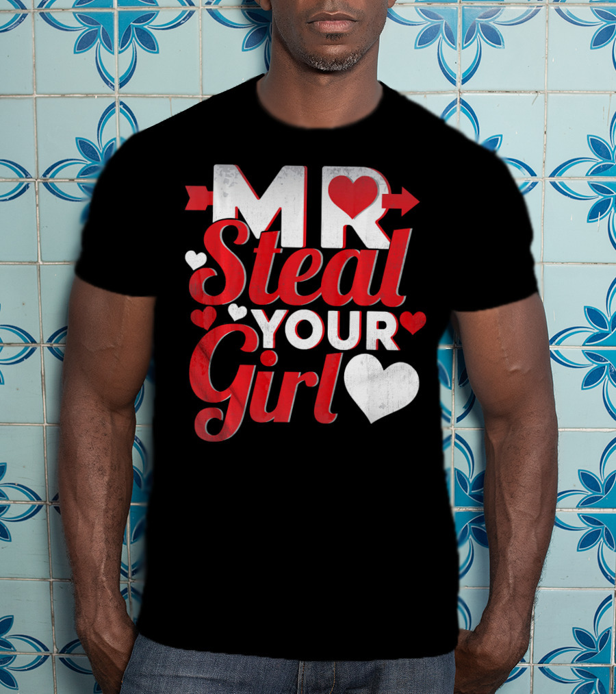 MR Steal Your Girl Valentines Day Hearts Arrow T-Shirt