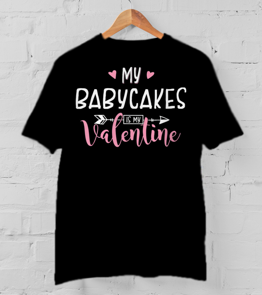 My Babycakes Is My Valentine With Hearts And Arrows T-Shirt