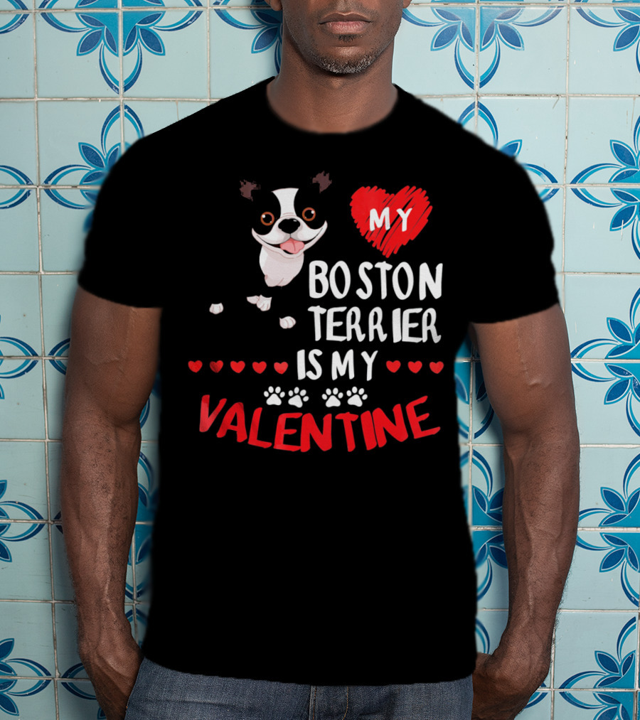 My Boston Terrier Is My Valentine T-Shirt