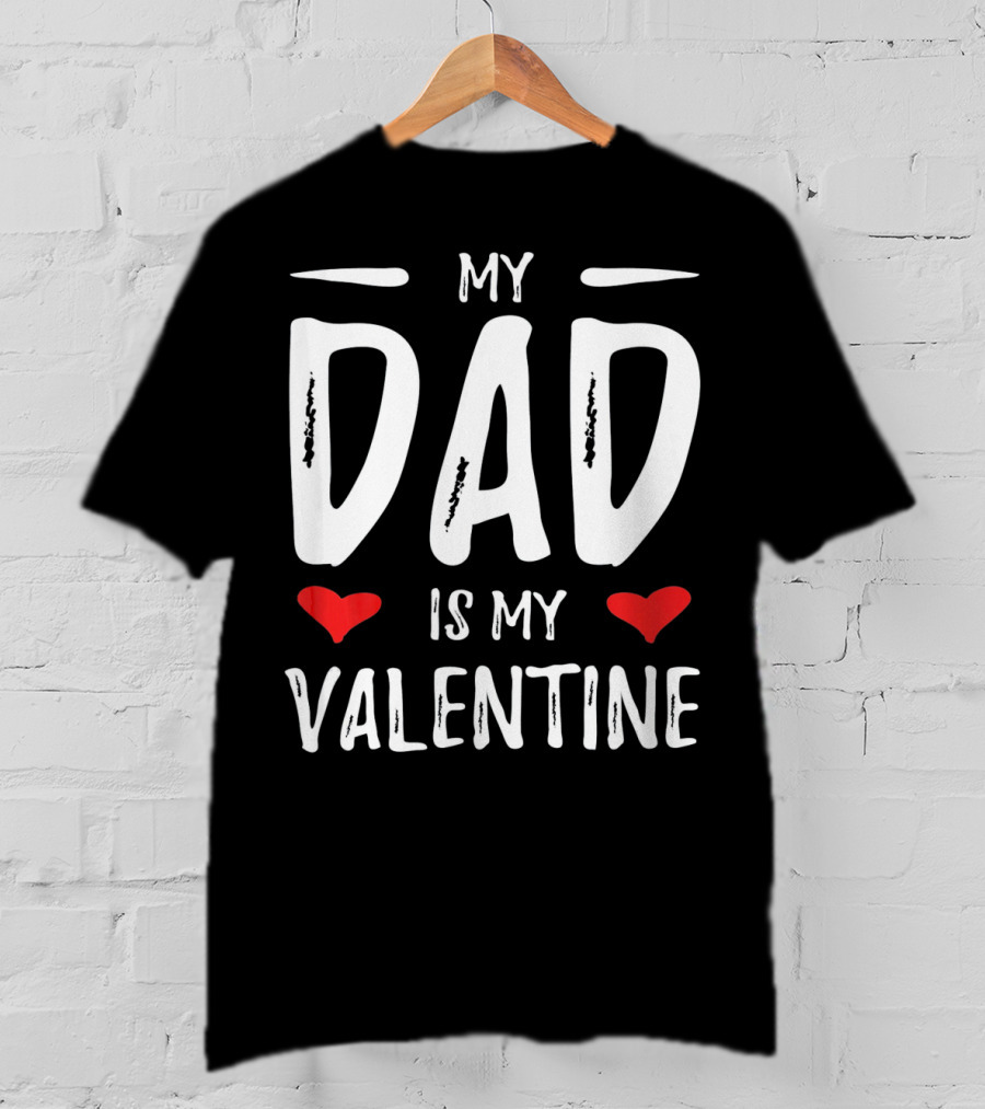 My Dad Is My Valentine With Hearts T-Shirt
