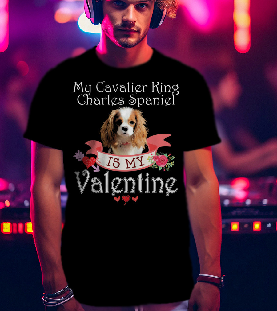 My Cavalier King Charles Spaniel Is My Valentine T-Shirt