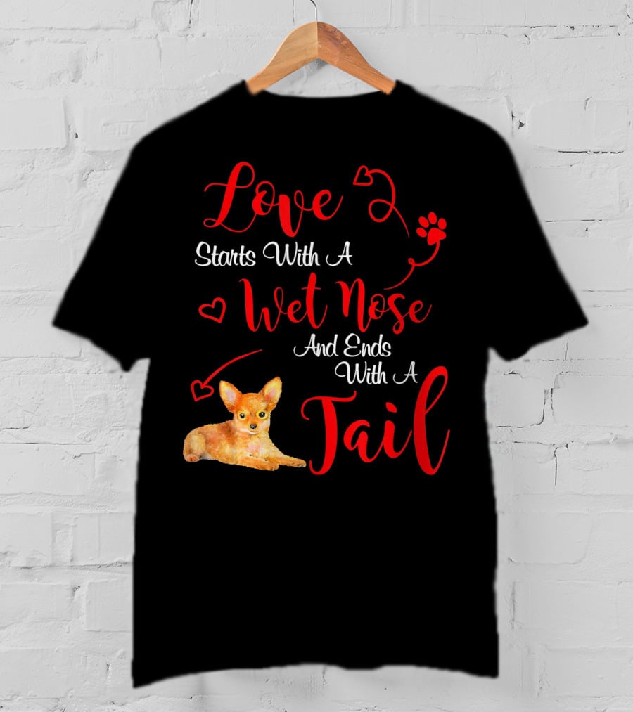 Love Starts With A Wet Nose And Ends With A Tail Chihuahua Valentine's Day T-Shirt