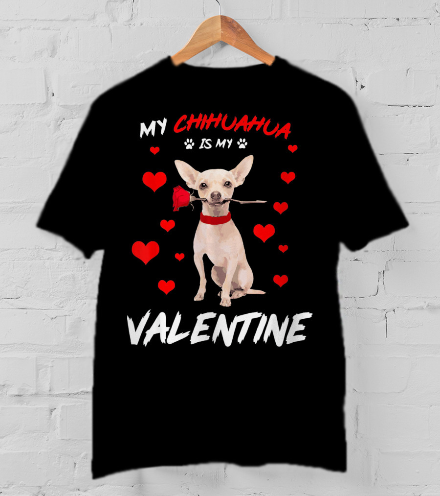My Chihuahua Is My Valentine Raining Hearts Red Rose T-Shirt
