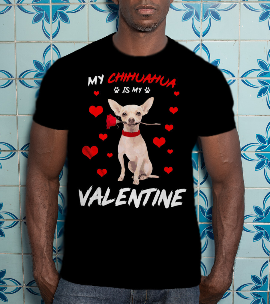 My Chihuahua Is My Valentine Raining Hearts Red Rose T-Shirt