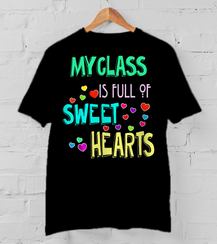 My Class Is Full Of Sweet Hearts T-Shirt