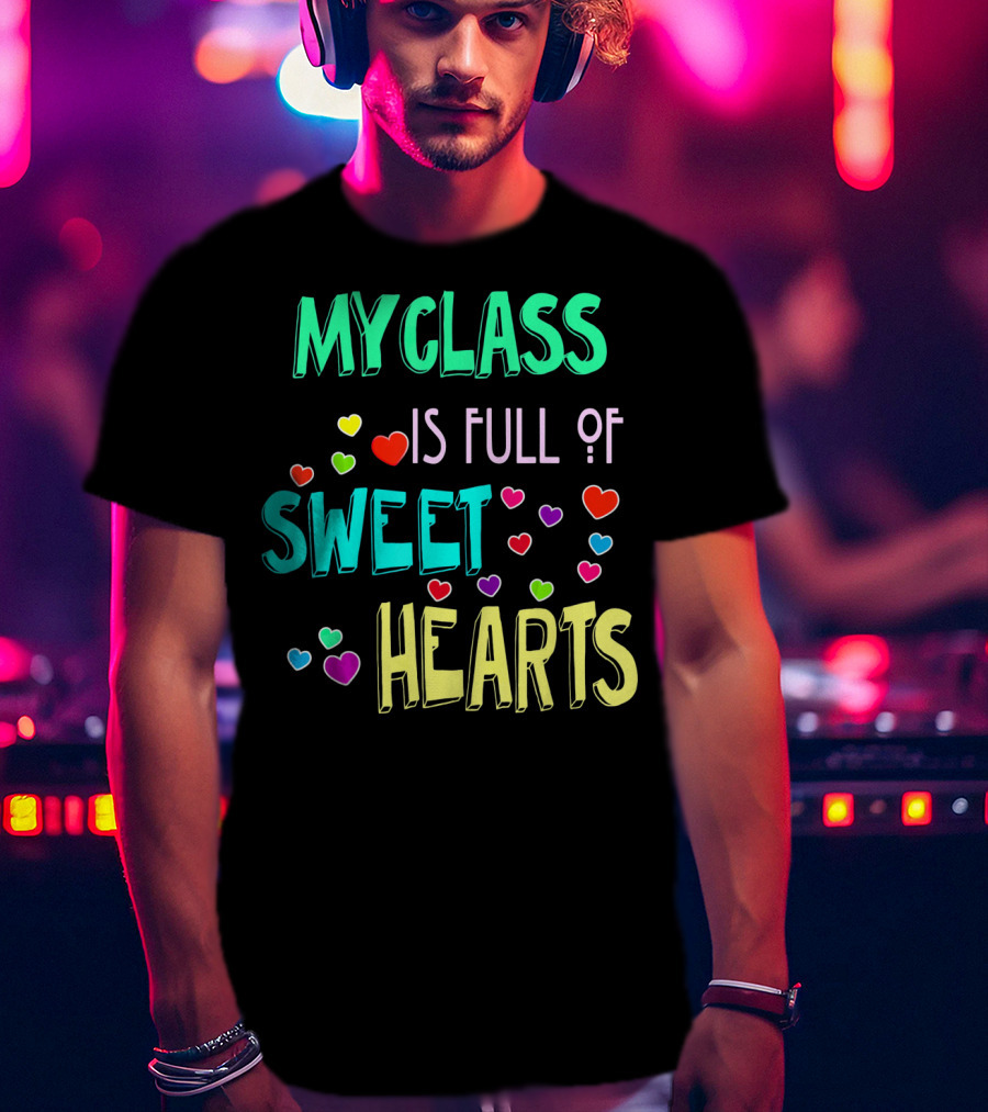 My Class Is Full Of Sweet Hearts T-Shirt