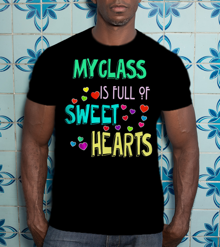 My Class Is Full Of Sweet Hearts T-Shirt