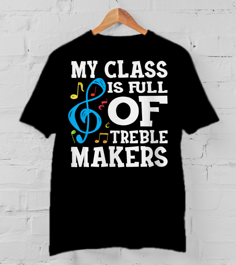 My Class Is Full Of Treble Makers T-Shirt