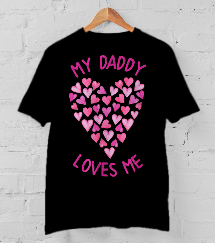 My Daddy Loves Me Heart Valentine Hearts T-Shirt