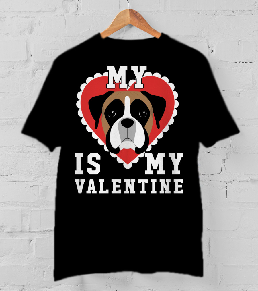 My Boxer Dog Is My Valentine T-Shirt