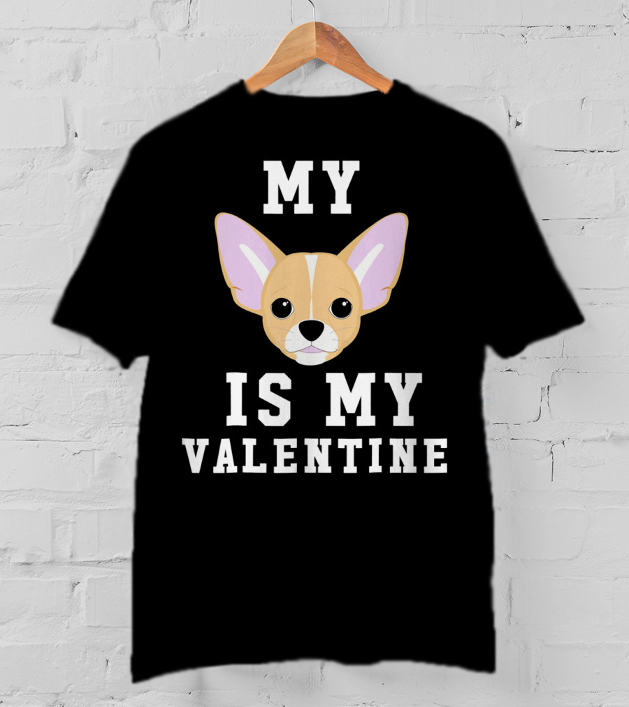 My Chihuahua Is My Valentine T-Shirt