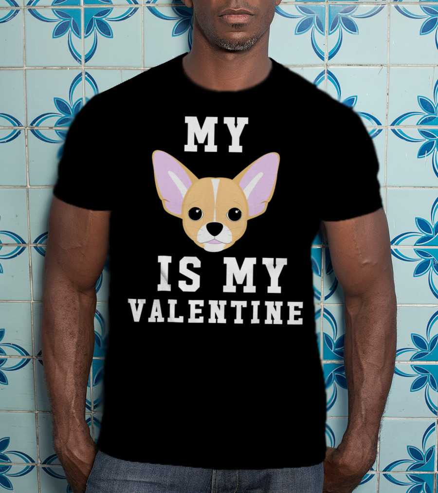 My Chihuahua Is My Valentine T-Shirt