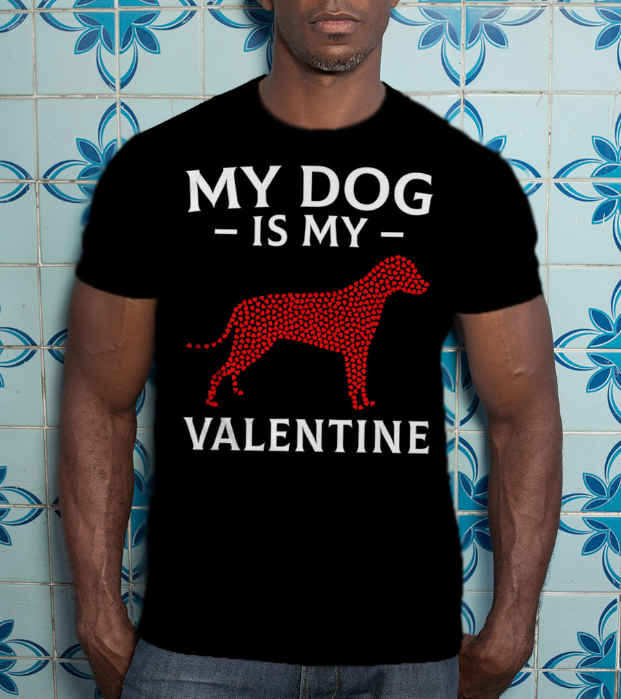 My Dog Is My Valentine Dog Lovers Valentine's Hearts T-Shirt