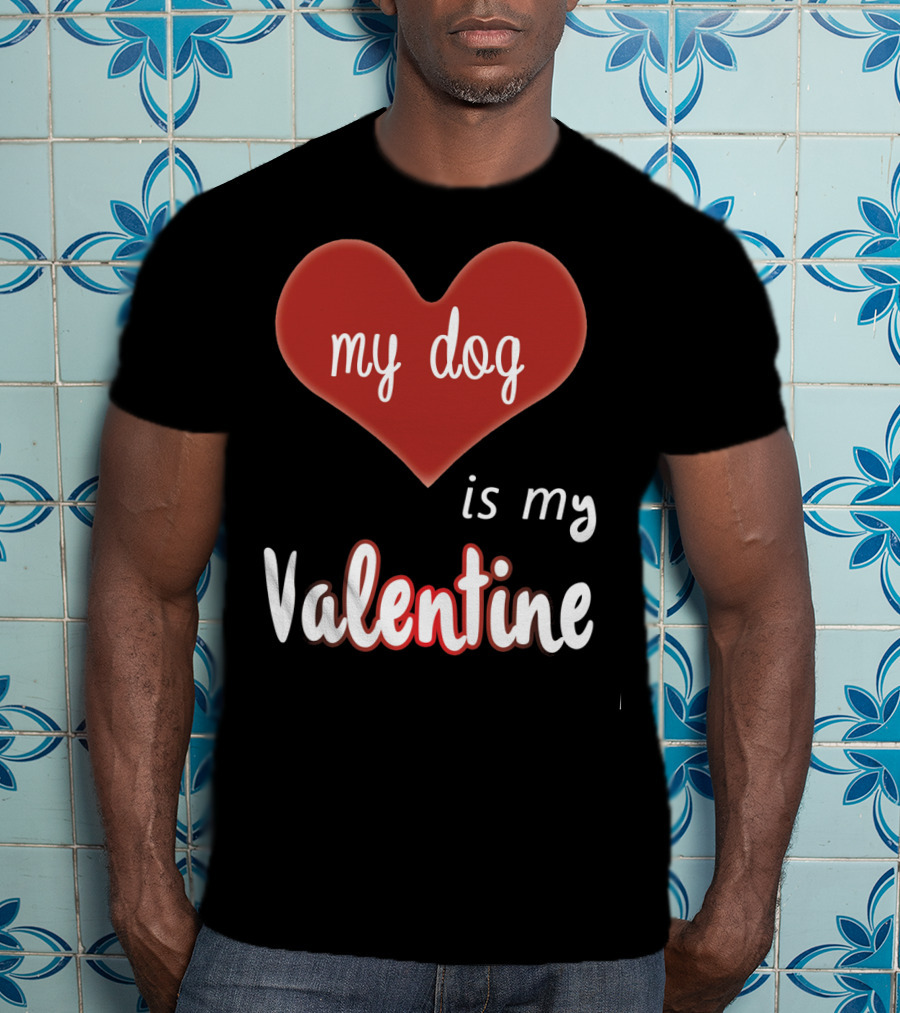 My Dog Is My Valentine Red Heart T-Shirt